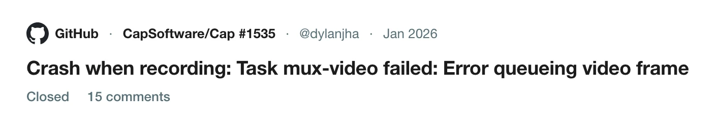 GitHub issue 1535 on CapSoftware/Cap, Crash when recording: Task mux-video failed, closed with 15 comments